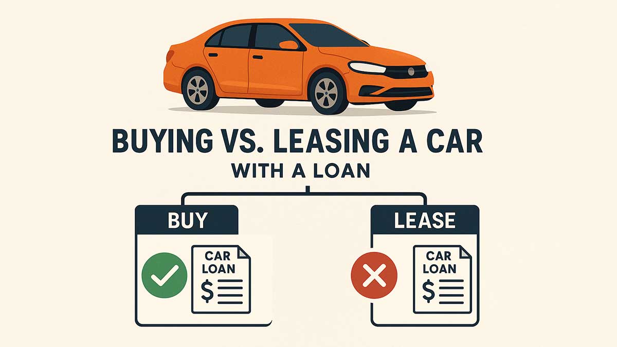 Buying vs Leasing a Car with a Loan: Which Is Right for You?