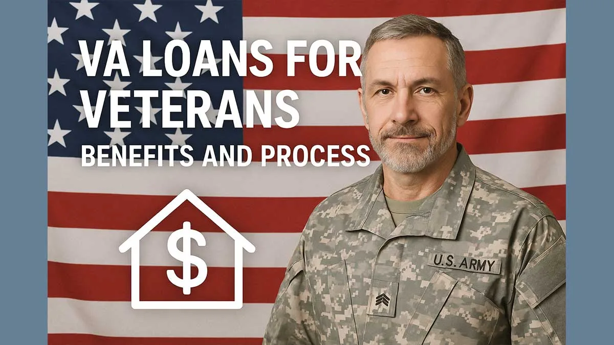 VA Loans for Veterans: Benefits and Process
